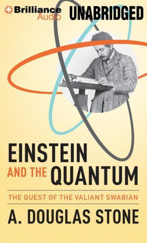 Digitale Einstein and the Quantum A. Douglas Stone