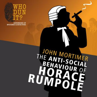 Аудио The Anti-Social Behaviour of Horace Rumpole John Mortimer