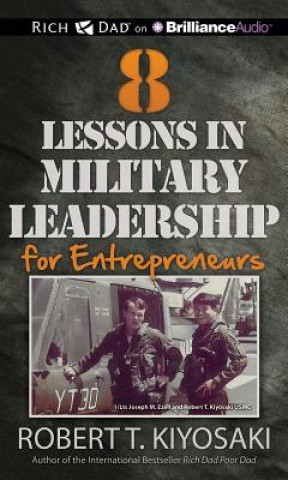 Audio 8 Lessons in Military Leadership for Entrepreneurs Robert T. Kiyosaki