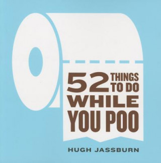 Книга 52 Things to Do While You Poo Hugh Jassburn