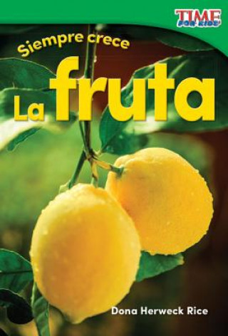 Livre Siempre crece - La fruta /Always Growing - Fruit Dona Herweck Rice