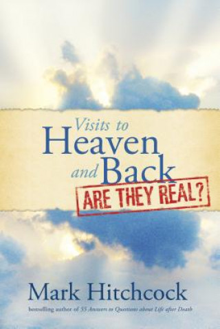 Libro Visits To Heaven And Back: Are They Real? Mark Hitchcock