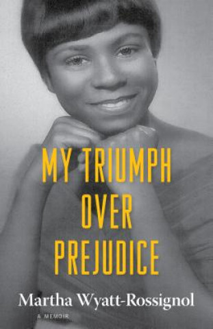 Книга My Triumph over Prejudice Martha Wyatt-rossignol