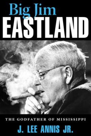 Könyv Big Jim Eastland J. Lee Annis