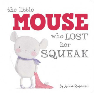 Könyv The Little Mouse Who Lost Her Squeak Jedda Robaard