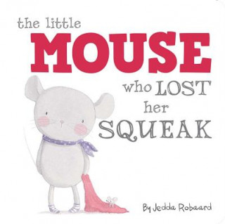 Kniha The Little Mouse Who Lost Her Squeak Jedda Robaard