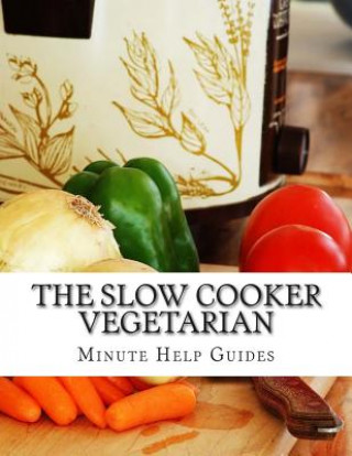 Książka The Slow Cooker Vegetarian Minute Help Guides