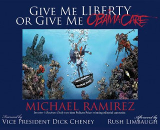 Книга Give Me Liberty or Give Me Obamacare Michael Ramirez