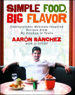 Książka Simple Food, Big Flavor Aaron Sanchez