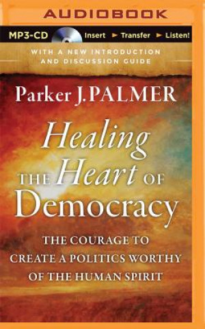 Digital Healing the Heart of Democracy Parker J. Palmer