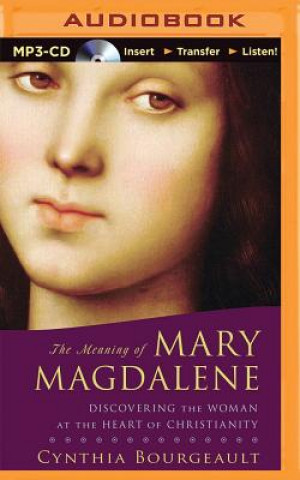Digital The Meaning of Mary Magdalene Cynthia Bourgeault