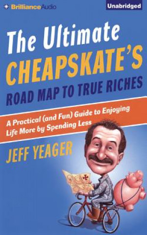 Audio The Ultimate Cheapskate's Road Map to True Riches Jeff Yeager