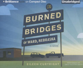 Hanganyagok The Burned Bridges of Ward, Nebraska Eileen Curtright