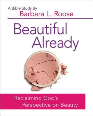 Kniha Beautiful Already - Women's Bible Study Participant Book Barbara L. Roose