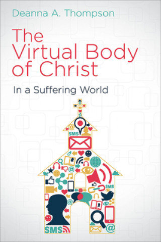 Kniha Virtual Body of Christ in a Suffering World Deanna A. Thompson