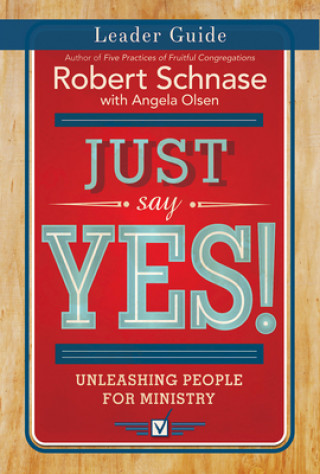 Carte Just Say Yes! Leader Guide Robert Schnase