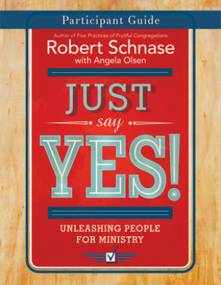 Kniha Just Say Yes! Participant Guide Robert Schnase