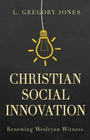 Kniha Christian Social Innovation L. Gregory Jones