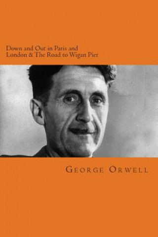 Könyv Down and Out in Paris and London & the Road to Wigan Pier George Orwell
