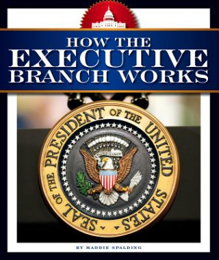 Boek How the Executive Branch Works Maddie Spalding