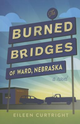 Könyv Burned Bridges of Ward, Nebraska Eileen Curtright