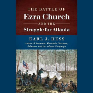 Hanganyagok The Battle of Ezra Church and the Struggle for Atlanta Earl J. Hess