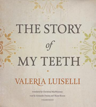 Audio The Story of My Teeth Valeria Luiselli