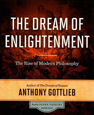 Audio The Dream of Enlightenment Anthony Gottlieb