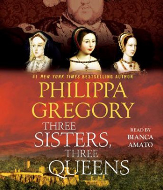 Audio Three Sisters, Three Queens Philippa Gregory