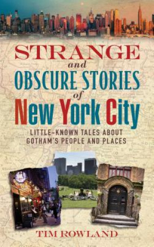Carte Strange and Obscure Stories of New York City Tim Rowland