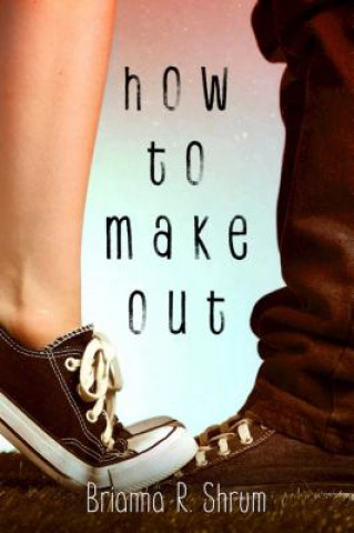 Kniha How to Make Out Brianna Shrum