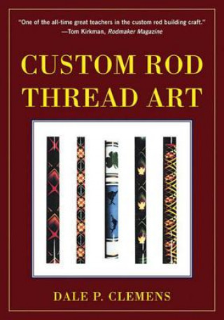 Carte Custom Rod Thread Art Dale P. Clemens