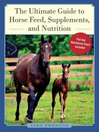 Könyv The Ultimate Guide to Horse Feed, Supplements, and Nutrition Lisa Preston