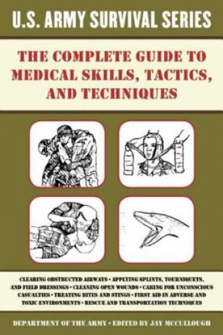 Carte The Complete U.S. Army Survival Guide to Medical Skills, Tactics, and Techniques Jay Mccullough