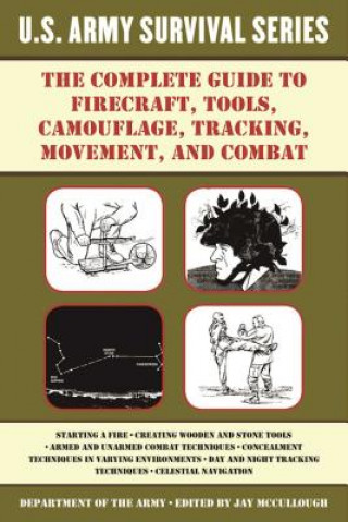Carte The Complete U.s. Army Survival Guide to Firecraft, Tools, Camouflage, Tracking, Movement, and Combat Army