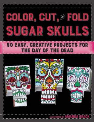 Kniha Color, Cut, and Fold Sugar Skulls Amanda Brack