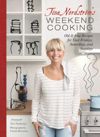 Knjiga Tina Nordstrom's Weekend Cooking Tina Nordstro¨m