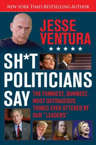 Книга Sh*t Politicians Say Jesse Ventura