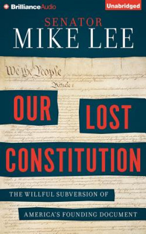 Hanganyagok Our Lost Constitution Mike Lee