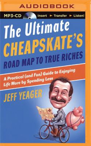 Digital The Ultimate Cheapskate's Road Map to True Riches Jeff Yeager