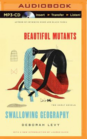 Digital Beautiful Mutants and Swallowing Geography Deborah Levy