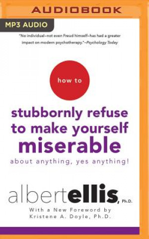 Digital How to Stubbornly Refuse to Make Yourself Miserable Albert Ellis