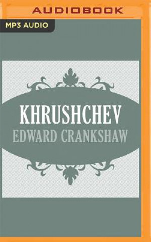 Digital Khrushchev Edward Crankshaw