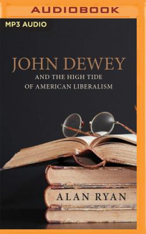 Digital John Dewey & the High Tide of American Liberalism Alan Ryan