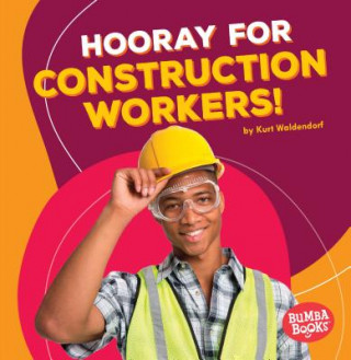 Kniha Hooray for Construction Workers! Kurt Waldendorf