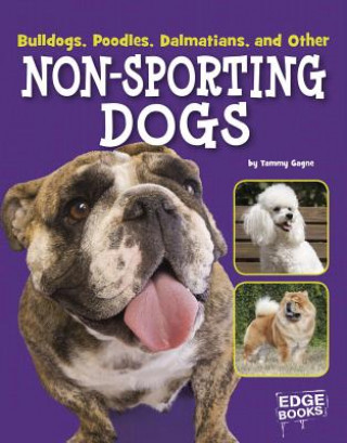 Книга Bulldogs, Poodles, Dalmatians, and Other Non-sporting Dogs Tammy Gagne