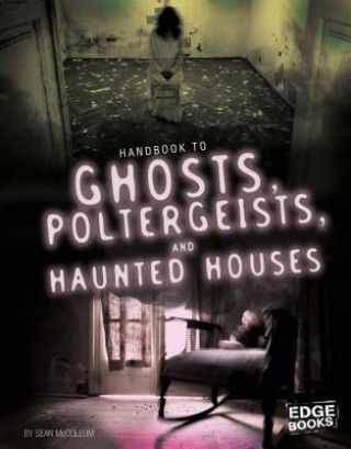 Kniha Handbook to Ghosts, Poltergeists, and Haunted Houses Sean McCollum