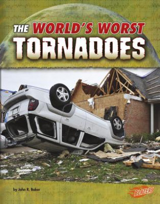 Książka The World's Worst Tornadoes John R. Baker