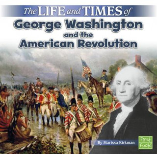 Kniha Life and Times of George Washington and the American Revolution (Life and Times) Marissa Kirkman