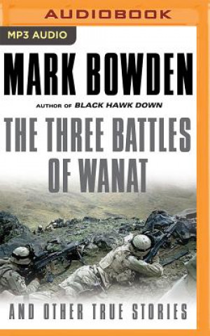 Digital The Three Battles of Wanat and Other True Stories Mark Bowden